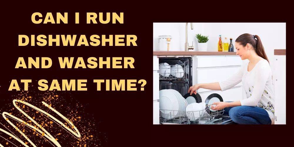 Can I Run Dishwasher And Washer At Same Time