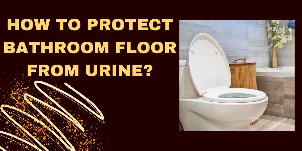 How to protect bathroom floor from urine