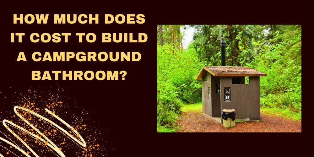 How much does it cost to build a campground bathroom