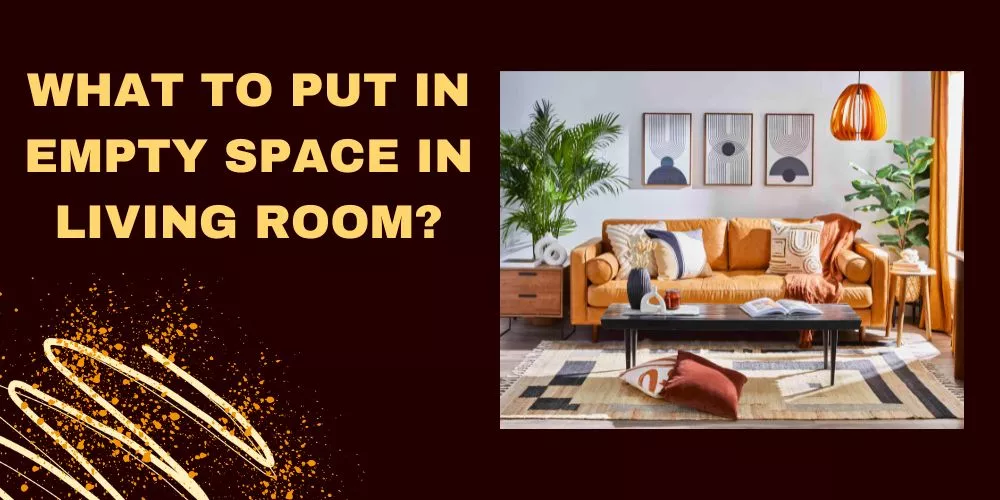 What to put in empty space in living room