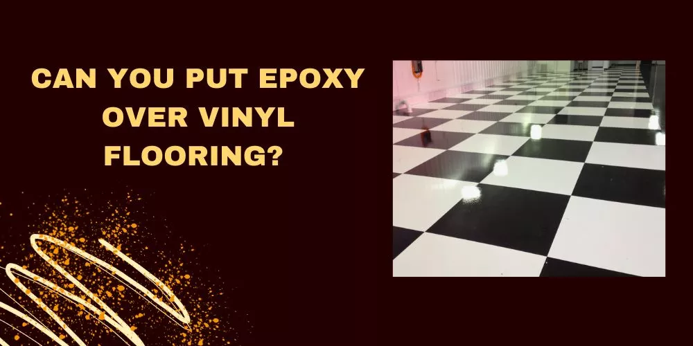 Can You Put Epoxy Over Vinyl Flooring