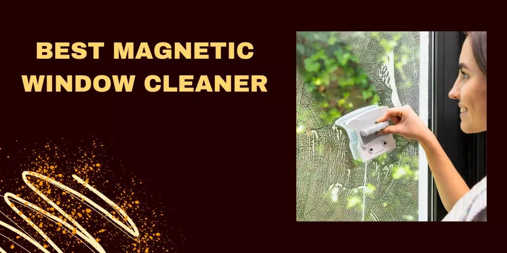 Best magnetic window cleaner