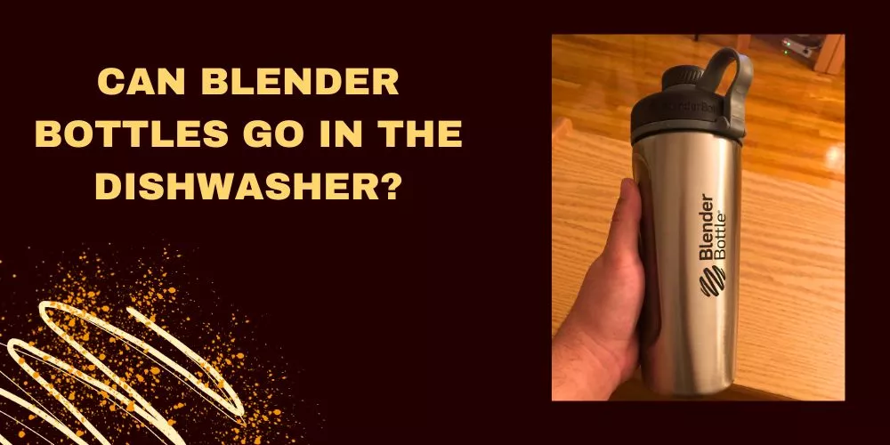 Can blender bottles go in the dishwasher