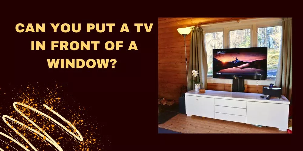 Can you put a tv in front of a window