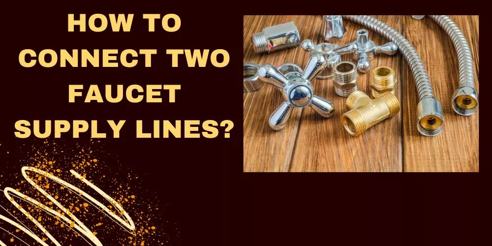 How to Connect Two Faucet Supply Lines