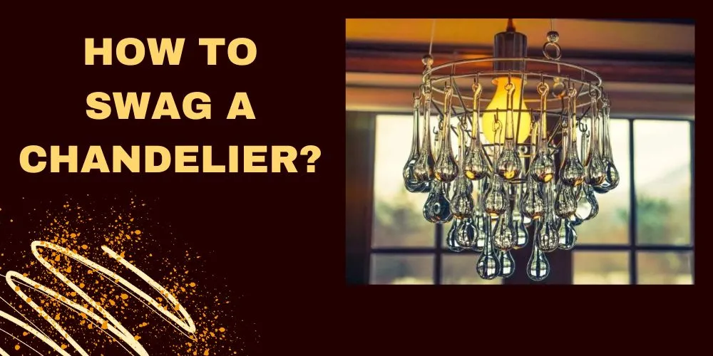 How to Swag a Chandelier