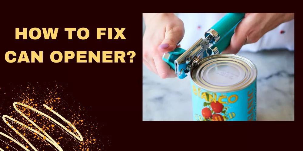 How to fix can opener