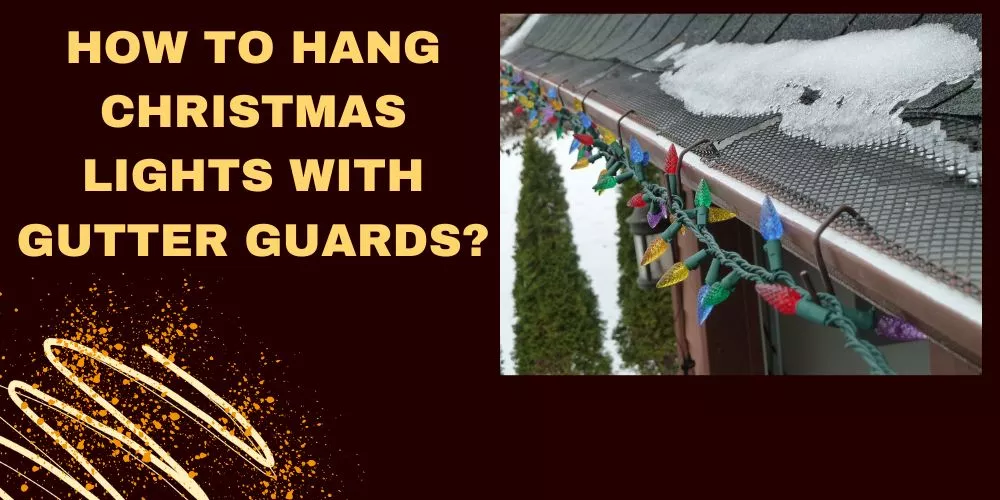 How to hang christmas lights with gutter guards