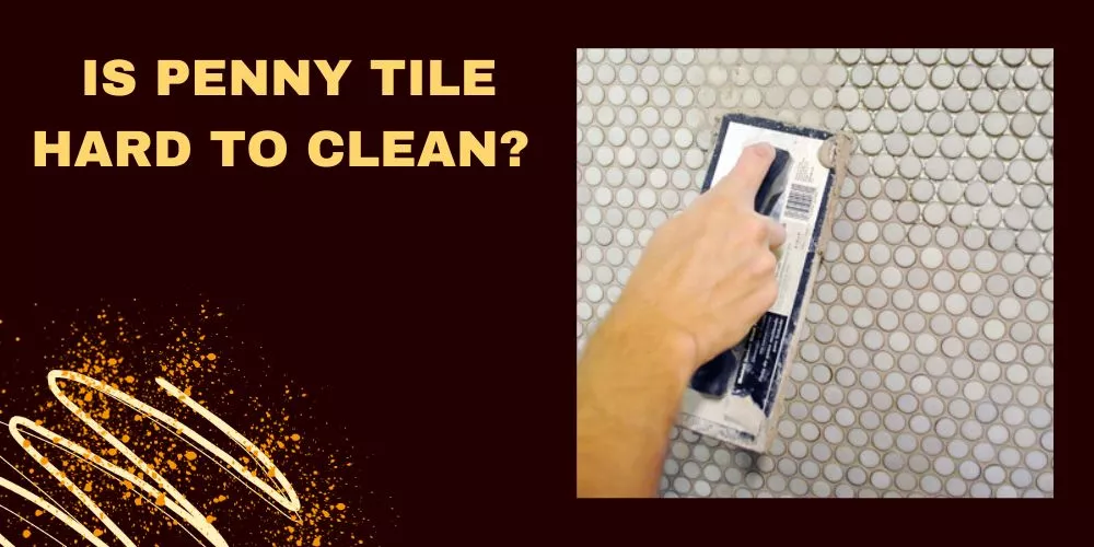 Is penny tile hard to clean