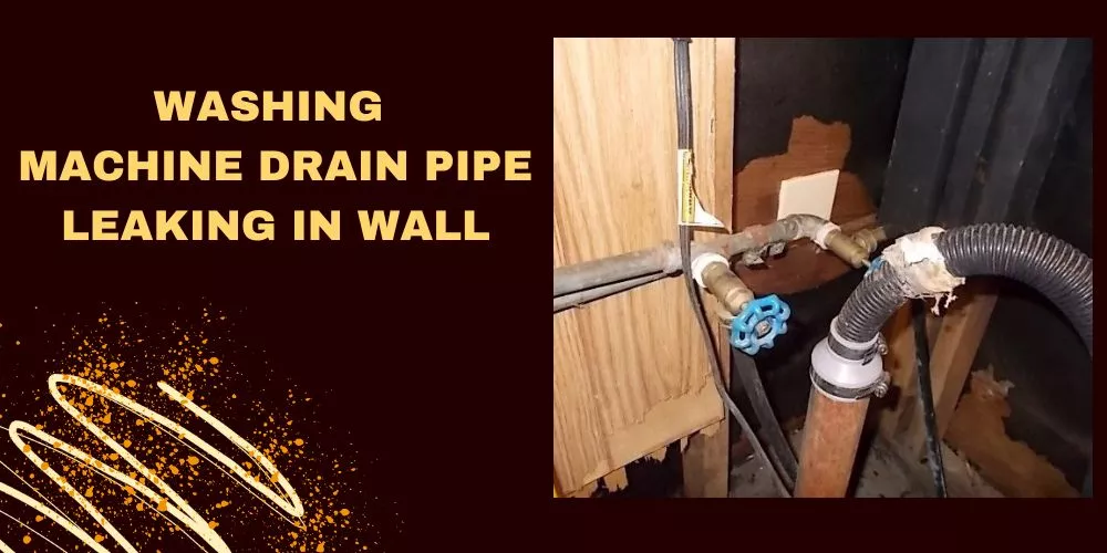 Washing machine drain pipe leaking in wall