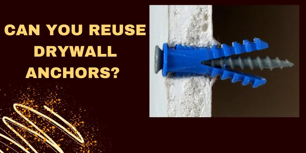 Can you reuse drywall anchors