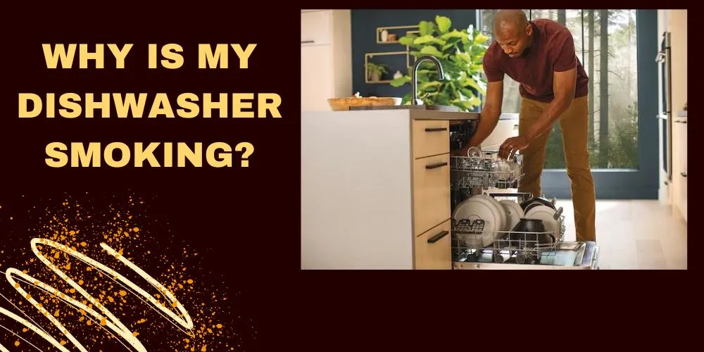 Why is my dishwasher smoking