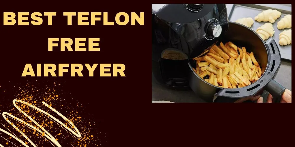 Best teflon free airfryer