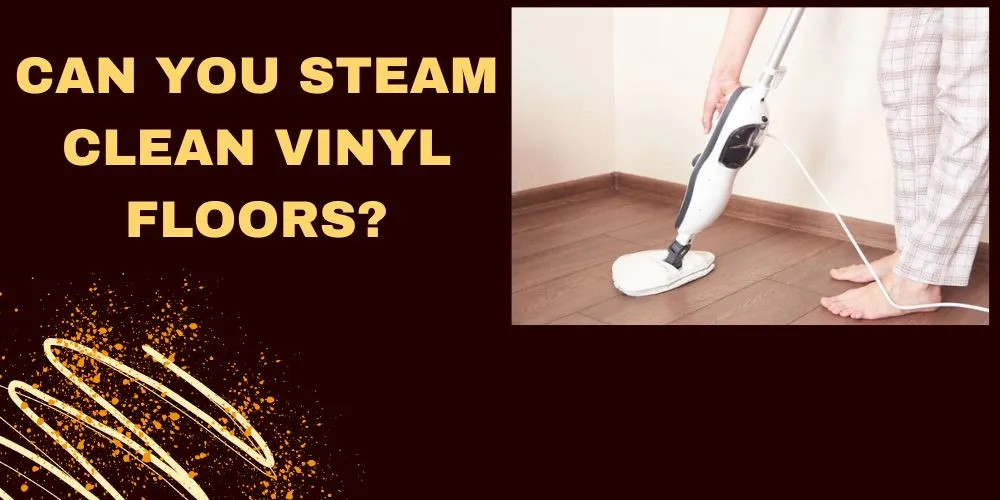 Can You Steam Clean Vinyl Floors