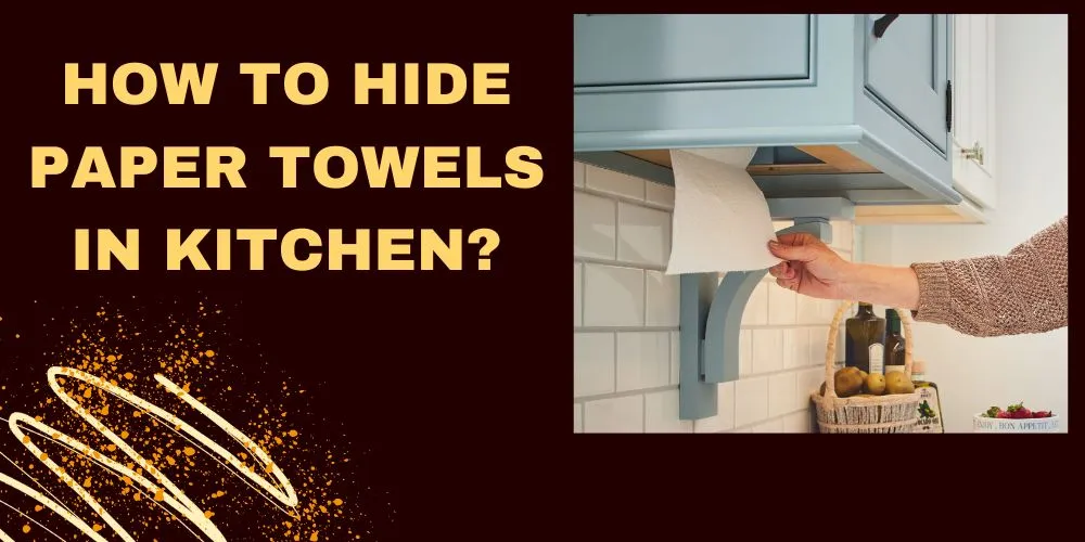 How To Hide Paper Towels In Kitchen