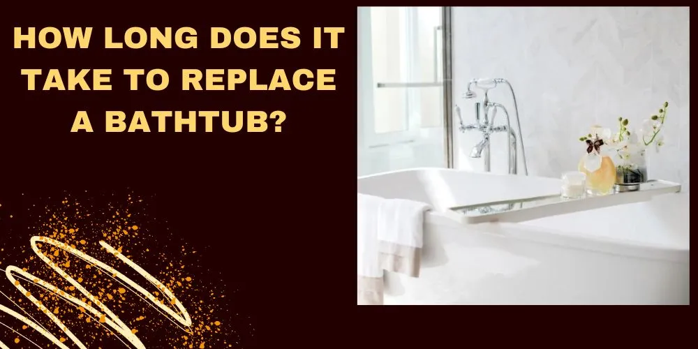 How long does it take to replace a bathtub
