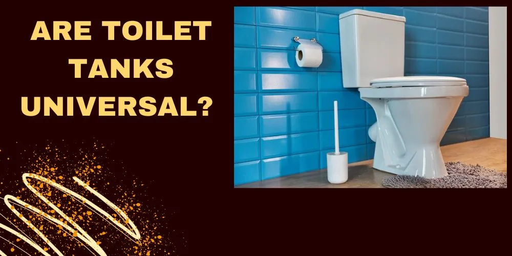 Are Toilet Tanks Universal An Honest Guide