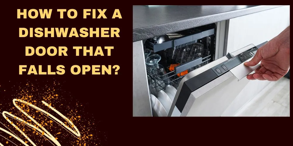 How To Fix A Dishwasher Door That Falls Open