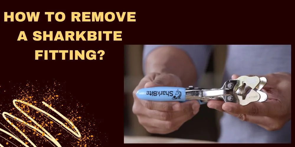 How To Remove A Sharkbite Fitting