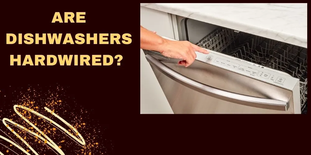 Are Dishwashers Hardwired